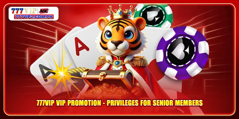 777VIP VIP Promotion 1 777VIP VIP Promotion - Privileges for Senior Members