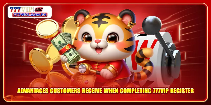 Advantages customers receive when completing 777VIP register