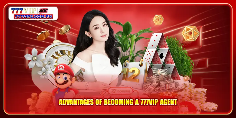 Advantages of becoming a 777VIP agent