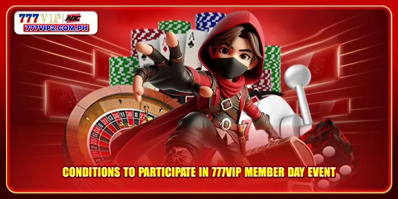 Conditions to participate in 777VIP member day event