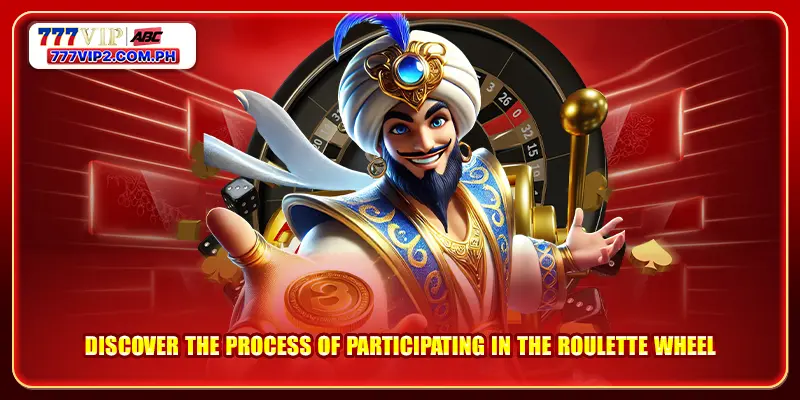 Discover the process of participating in the Roulette wheel