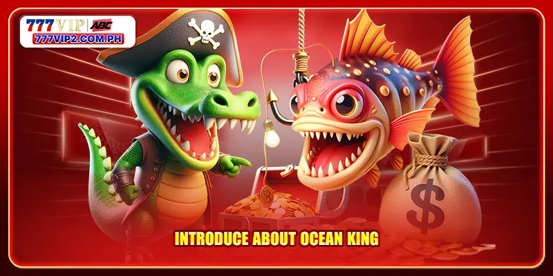 Introduce about Ocean King