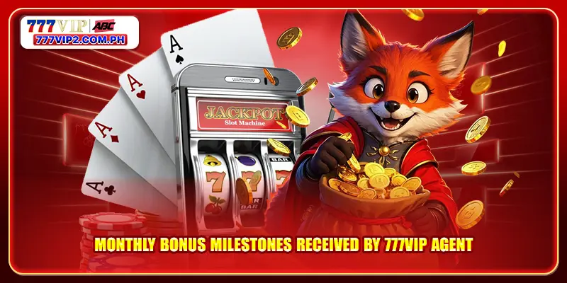 Monthly bonus milestones received by 777VIP agent