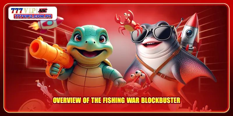 Overview of the Fishing War blockbuster