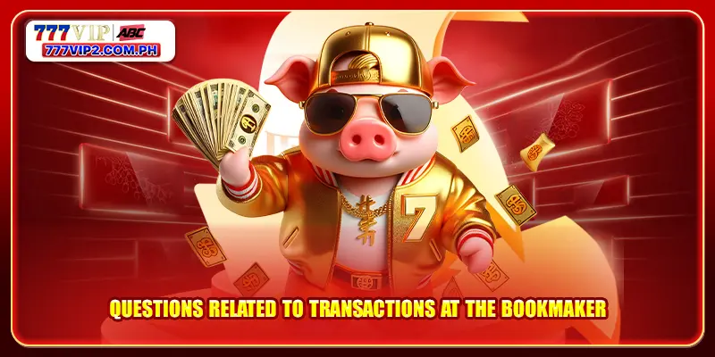 Questions related to transactions at the bookmaker
