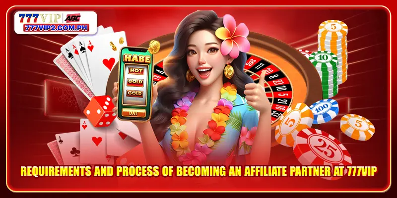 Requirements and process of becoming an affiliate partner at 777VIP